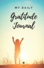 Image for My Daily Gratitude Journal Amazing Gratitude Journal for Kids, Daily Journal, Gratitude Challenges for Boys and Girls, Positivity and Appreciation Boost