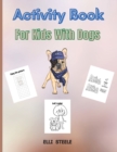 Image for Activity Book For Kids With Dogs : A Fun Kid Workbook Game For Learning, Coloring, Mazes, Dot to Dot and More
