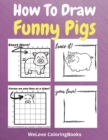 Image for How To Draw Funny Pigs : A Step-by-Step Drawing and Activity Book for Kids to Learn to Draw Funny Pigs