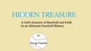 Image for Hidden Treasure - A Girl&#39;s Journey of Faith and Baseball in an Alternate baseball History