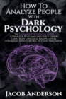 Image for How to Analyze People with Dark Psychology : The Ultimate Guide to Read, and Influence Others using Body Language, Manipulation, Subliminal Mind Control, NLP, and Persuasion.