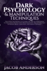 Image for Dark Psychology and Manipulation Techniques : Discover the Secrets of Learning the Art of Persuasion to Influence People with Brainwashing, Deception, NLP, Hypnosis, Body Language, and Mind Control