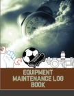Image for Equipment Maintenance Log Book : Repairs And Maintenance Record Book for Home, Office, Construction, Vehicle and Other Equipments