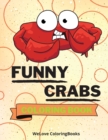 Image for Funny Crabs Coloring Book : Cute Crabs Coloring Book Adorable Crabs Coloring Pages for Kids 25 Incredibly Cute and Lovable Crabs