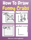 Image for How To Draw Funny Crabs : A Step-by-Step Drawing and Activity Book for Kids to Learn to Draw Funny Crabs