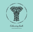 Image for Colouring Book. Animal Mandala Patterns : Adult Colouring Book For Relaxation. Stress Relieving Patterns. 8.5x8.5 Inches, 38 pages.