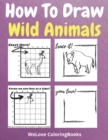 Image for How To Draw Wild Animals : A Step-by-Step Drawing and Activity Book for Kids to Learn to Draw Wild Animals