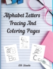 Image for Alphabet Letters Tracing And Coloring Pages : Letter Tracing And Coloring for Kids Ages +3, Toddler Learning Activities