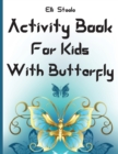 Image for Activity Book For Kids With Butterfly : Amazing Butterfly Activity Book for Toddlers Preschool Boys and Girls