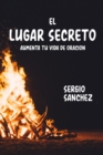 Image for El Lugar Secreto : Aumenta Tu Vida de Oracion