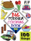 Image for The BIG Toddler Coloring Book - 100 things - Vol. 6 - 100 Coloring Pages! Easy, LARGE, GIANT Simple Pictures. Early Learning. Coloring Books for Toddlers, Preschool and Kindergarten, Kids Ages 2-4