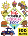 Image for The BIG Toddler Coloring Book - 100 things - Vol.1 - 100 Coloring Pages! Easy, LARGE, GIANT Simple Pictures. Early Learning. Coloring Books for Toddlers, Preschool and Kindergarten, Kids Ages 2-4.