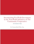 Image for Incentivizing For-Profit Investment in the Non-Profit Initiatives of The Community Cooperative : An Evaluation Study