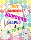 Image for Dot Markers : Numbers, Shapes &amp; Activities - Learn the Numbers. Great Dot Art, Perfect as Marker Activity Book, Art Paint and Activity Book.: Numbers, Shapes &amp; Activities -