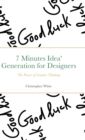 Image for 7 Minutes Idea&#39; Generation for Designers : The Power of Creative Thinking