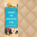 Image for Today I&#39;m Thankful For - Guided Gratitude Journal for Everyone