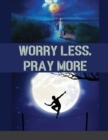 Image for Worry Less, Pray More