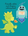 Image for Friendly robots and dragons coloring book