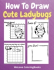 Image for How To Draw Cute Ladybugs : A Step-by-Step Drawing and Activity Book for Kids to Learn to Draw Cute Ladybugs