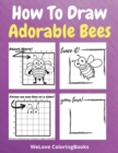 Image for How To Draw Adorable Bees : A Step-by-Step Drawing and Activity Book for Kids to Learn to Draw Adorable Bees