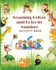 Image for Learning Colors and Color by Number Activity Book- Amazing Colorful pages with animals, Learn and Match the Colors for Toddlers, Fun and Engaging Color by Number, Trace and Color Book for Kids ages 1-