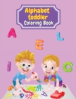Image for Alphabet Toddler Coloring Book : my first toddler coloring book color the letters and funny pictures alphabet coloring book for kids ages 2-5