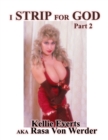 Image for I Strip for God Part 2 : Life of Kellie Everts aka Rasa Von Werder