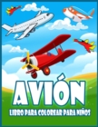Image for Avion Libro Para Colorear Para Ninos : Increible Libro Para Colorear Para Ninos Pequenos y Ninos con Aviones, Helicopteros, Aviones de Combate y Mas