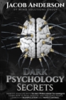 Image for Dark Psychology Secrets : Improve Your Life with Secret Persuasion Techniques Learn How to Read, Analyze, And Influence People Through Manipulation and Mind Control