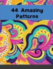 Image for 44 Amazing Patterns : An Adult Coloring abstract Book with Fun, Easy, and Relaxing Coloring Pages