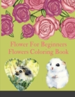 Image for Flower For Beginners : Flowers Coloring Book - Flowers Coloring Book For Kids. 92 Story Paper Pages. 8.5 in x 11 in Cover.