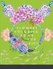 Image for Flowers Coloring Book For Kids : A Children&#39;s Coloring Book Simple &amp; Fun Doodles of Real Flowers For Kids