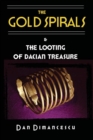 Image for The Gold Spirals : &amp; The Looting of Dacian Treasure