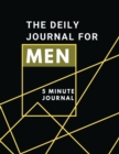 Image for The Daily Journal For Men 5 Minutes Journal : Positive Affirmations Journal Daily diary with prompts Mindfulness And Feelings Daily Log Book - 5 minute Gratitude Journal For Men