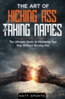 Image for The Art of Kicking Ass &amp; Taking Names : The Ultimate Guide to Mastering Your Day Without Burning Out