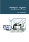 Image for The Digital Migrant : The Reminiscence of a Labrat