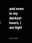 Image for and even in my darkest hours, I am light