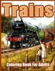 Image for Trains : Beautiful Coloring Books for Adults, Teens, Seniors, With Steam Engines, Locomotives, Electric Trains and more (Relaxing Coloring Pages for Adults Relaxation)