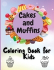 Image for Cakes and Muffins Coloring Book For Kids : Adorable Coloring Book for Cute Girls and Boys Ages 2-4, 4-8, 9-12,