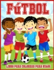 Image for Futbol Libro Para Colorear Para Ninos : Lindo Libro Para Colorear Para Todos Los Amantes Del Futbol