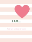 Image for I Am... a Woman&#39;s Self-Care Workbook