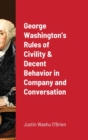 Image for George Washington&#39;s Rules of Civility &amp; Decent Behavior in Company and Conversation