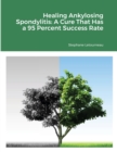 Image for Healing Ankylosing Spondylitis : A Cure That Has a 95 Percent Success Rate