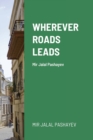 Image for Wherever roads leads : Mir Jalal Pashayev