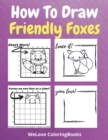 Image for How To Draw Friendly Foxes : A Step-by-Step Drawing and Activity Book for Kids to Learn to Draw Friendly Foxes