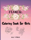 Image for Floral Coloring Book For Girls : Cute Coloring Book For Girls And Teens, creative art with inspiring floral designs.
