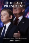 Image for Last President  -  The Prophecy of The Rise of Barron Trump: The Prophecy of The Rise of Barron Trump