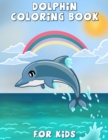 Image for Dolphin Coloring Book for Kids : Cute dolphin coloring, activity book for kids and toddlers, beautiful coloring pages for kids, boys &amp; girls, ages 4-8, 8-12