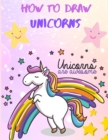 Image for How to Draw Unicorns : A Step-by-Step Drawing and Activity Book for Kids Age 4-8 - Unicorn Book for Girls - How to Draw and Color Unicorn Book