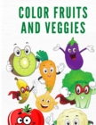 Image for Color Fruits and Veggies : Coloring Book for Kids and Toddlers Ages 4-8- Coloring Book with Fruits and Veggies - BeautifuL Patterns to Color for Children